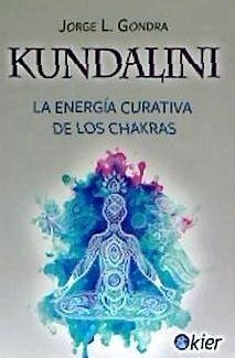 Kundalini : la energía curativa de los chakras - Gondra, Jorge Luis