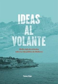 Cover Ideas al volante : medio siglo de artículos sobre la vida pública de Mallorca