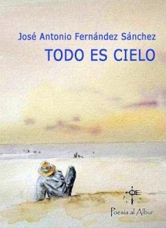 Todo es cielo - Fernández Sánchez, José Antonio; Fernández Sánchez, José Antonio . . . [et al.