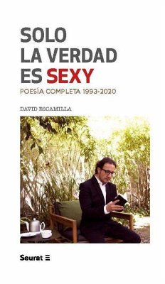 Solo la verdad es sexy : poesía completa 1993-2020 - Escamilla, David