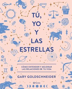 Tú, yo y las estrellas : cómo entender y mejorar las relaciones de tu vida - Goldschneider, Gary