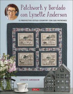 Patchwork y bordado con Lynette Anderson : 13 proyectos estilo country con sus patrones - Anderson, Lynette