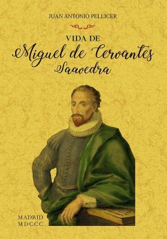 Vida de Miguel de Cervantes Saavedra - Pellicer y Saforcada, Juan Antonio