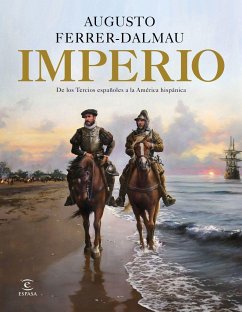 Imperio : de los tercios españoles a la América hispánica - Ferrer Dalmau, Augusto