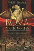 Roma victoriosa : cómo una aldea italiana llegó a conquistar la mitad del mundo conocido