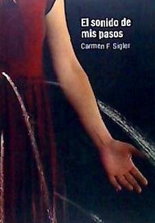 Carmen F. Sigler, El sonido de mis pasos - Sigler Carmen F