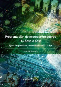 Programación de microcontroladores paso a paso : ejemplos prácticos desarrollados en la nube - Ruiz Zamarreño, Carlos