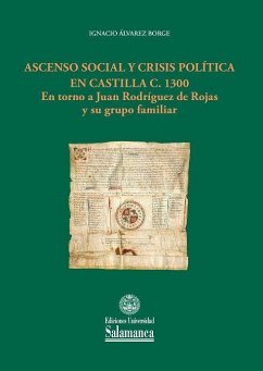 Ascenso social y crisis política en Castilla c. 1300 : en torno a Juan Rodríguez de Rojas y su grupo familiar - Álvarez Borge, Ignacio