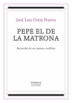 Pepe el de la Matrona : recuerdos de un cantaor sevillano - Ortiz Nuevo, José Luis