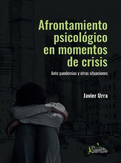 Afrontamiento psicológico en momentos de crisis : ante pandemias y otras situaciones - Urra, Javier