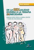 De la sexualidad diversa a la terapia (in)necesaria : miradas desde Freud a Garma, dentro y fuera del psicoanálisis De la sexualidad diversa a la terapia (in)necesaria : miradas desde Freud a Garma, dentro y fuera del psicoanálisis
