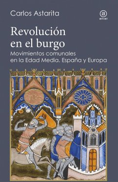 Revolución en el burgo : movimientos comunales en la Edad Media : España y Europa - Astarita, Carlos Alberto Tomás