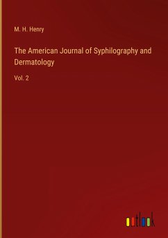 The American Journal of Syphilography and Dermatology - Henry, M. H.