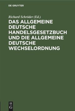 Das allgemeine Deutsche Handelsgesetzbuch und die allgemeine Deutsche Wechselordnung