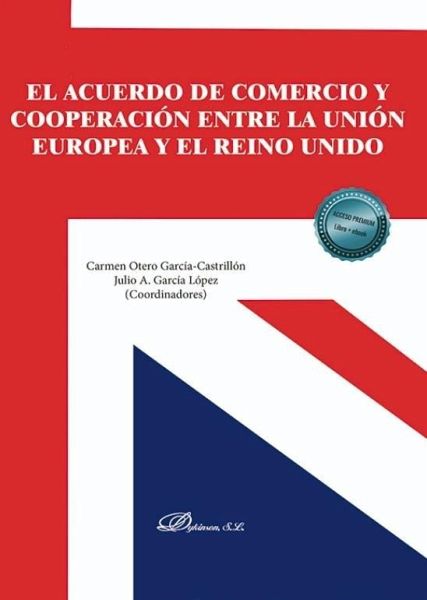 El acuerdo económico y cooperación entre la Unión Europea y el Reino Unido El acuerdo económico y cooperación entre la Unión Europea y el Reino Unido