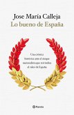 Lo bueno de España : una crónica histórica ante el ataque nacionalista que reivindica el valor de España