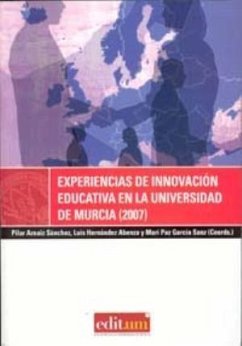 Experiencias de innovación educativa en la Universidad de Murcia, 2007 - Arnáiz Sánchez, Pilar; García Sanz, María Paz; Hernández Abenza, Luis