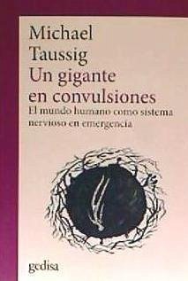 Un gigante en convulsiones : el mundo humano como sistema nervioso en emergencia - Taussig, Michael