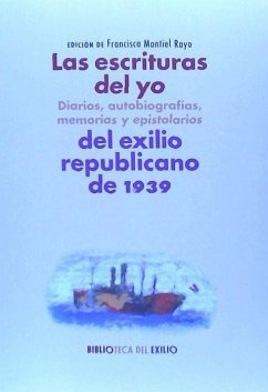 Las escrituras del yo : diarios, autobiografías, memorias y epistolarios del exilio republicano de 1939