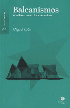 Balcanismos : manifiesto contra los estereotipos - Roán, Miguel