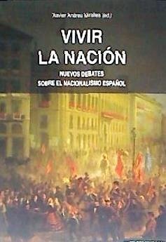 Vivir la nación : nuevos debates sobre el nacionalismo español - Andreu Miralles, Xavier