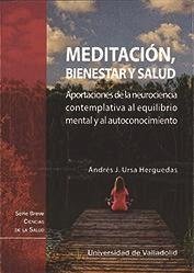 Meditación, bienestar y salud : aportaciones de la neurociencia contemplativa al equilibrio mental y al autoconocimiento - Ursa Herguedas, Andrés José