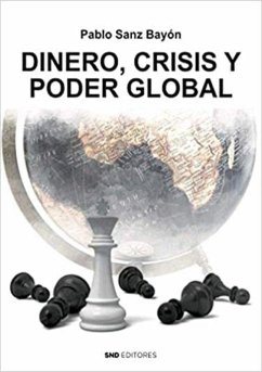 Dinero, crisis y poder global - Sanz Bayón, Pablo