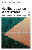 Neoliberalizando la naturaleza : el capitalismo y la crisis ecológica Neoliberalizando la naturaleza : el capitalismo y la crisis ecológica