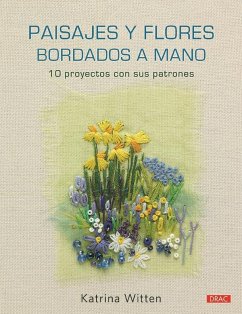 Paisajes y flores bordados a mano : 10 proyectos con sus patrones - Witten, Katrina