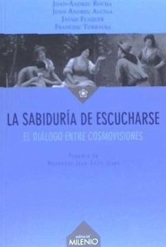 La sabiduría de escucharse : el diálogo entre cosmovisiones - Torralba Rosselló, Francesc; Rocha Scarpetta, Joan-Andreu . . . [et al.