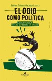 El odio como política : la reinvención de las derechas en Brasil