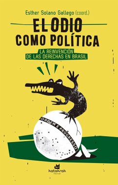 El odio como política : la reinvención de las derechas en Brasil - Vallejo Nájera, Serafina