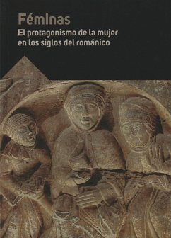 Féminas : el protagonismo de la mujer en los siglos del Románico : actas XXI Curso 