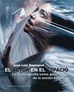 El actor en el espacio : la escenografía como generadora de la acción escénica - Raymond Aldecosia, José Luis