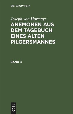 Joseph von Hormayr: Anemonen aus dem Tagebuch eines alten Pilgersmannes. Band 4 - Hormayr, Josef von