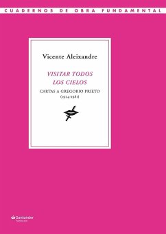 Visitar todos los cielos : cartas a Gregorio Prieto, 1924-1981 - Aleixandre, Vicente