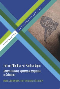 Entre el Atlántico y el Pacífico negro : afrodescendencia y regímenes de desigualdad en Sudamérica - Costa, Sergio; Góngora Mera, Manuel; Vera Santos, Rocío