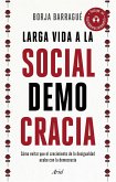 Larga vida a la socialdemocracia : cómo evitar que el crecimiento de la desigualdad acabe con la democracia