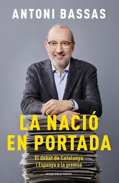 La nació en portada : el debat de Catalunya i Espanya a la premsa - Bassas Onieva, Antoni