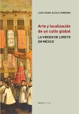 Arte y localización de un culto global : la virgen de Loreto en México Arte y localización de un culto global : la virgen de Loreto en México