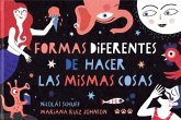 Formas diferentes de hacer las mismas cosas Formas diferentes de hacer las mismas cosas