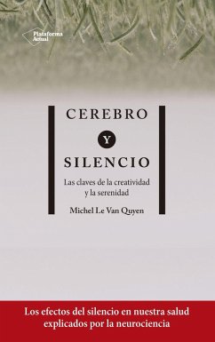 Cerebro y silencio : las claves de la creatividad y la serenidad - Le van Quyen, Michel