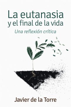 La eutanasia y el final de la vida : una reflexión crítica - Torre Díaz, Francisco Javier de la; Latorre Beltrán, Javier