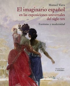 El imaginario español en las Exposiciones Universales del siglo XIX : exotismo y modernidad - Viera de Miguel, Manuel