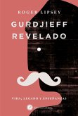 Gurdjieff revelado : vida, legado y enseñanzas