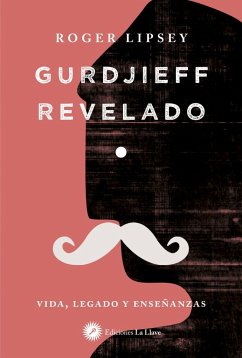 Gurdjieff revelado : vida, legado y enseñanzas - Lipsey, Roger