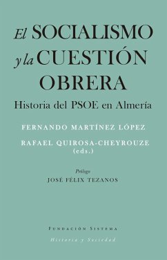 El socialismo y la cuestión obrera : historia del PSOE en Almería - Martínez López, Fernando; Martínez López, Fernando; Quirosa Cheyrouze, Rafael; Tezanos, José Félix