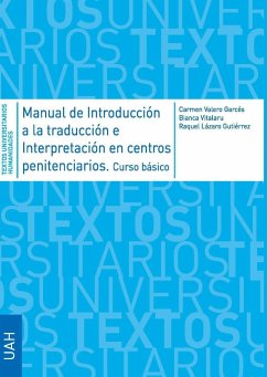 Manual de introducción a la traducción e interpretación en centros penitenciarios ; Guía de buenas prácticas sobre sobre como trabajar con traductores e intérpretes en el ámbito penitenciario - Valero Garcés, Carmen; Lázaro Gutiérrez, Raquel; Vitalaru, Bianca