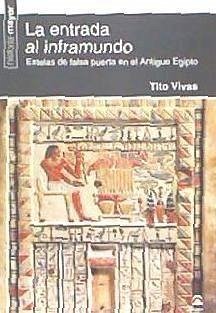 La entrada al inframundo : estelas de falsa puerta en el Antiguo Egipto - Vivas, Tito