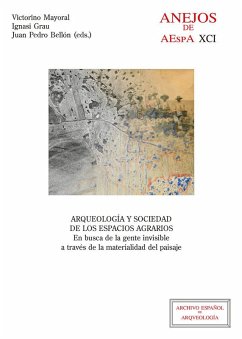 Cover Arqueología y sociedad de los espacios agrarios : en busca de la gente invisible a través de la materialidad del paisaje